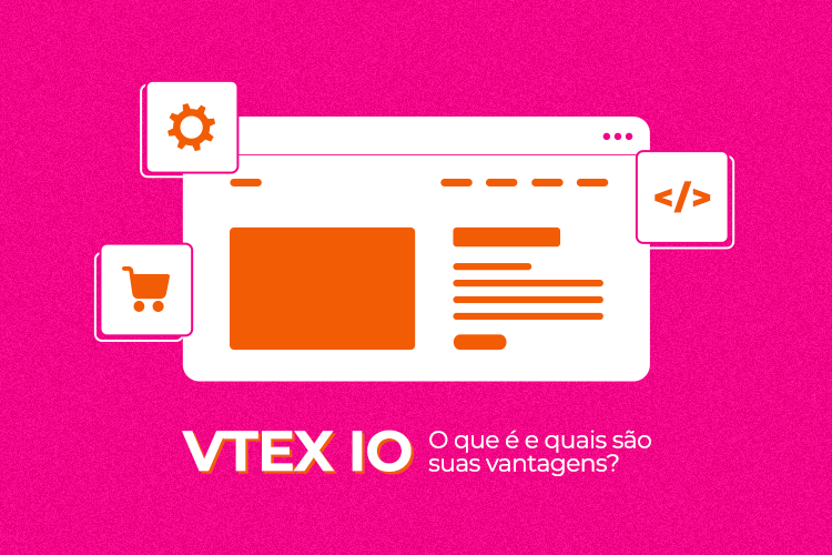 VTEX IO: O que é e quais são suas vantagens?