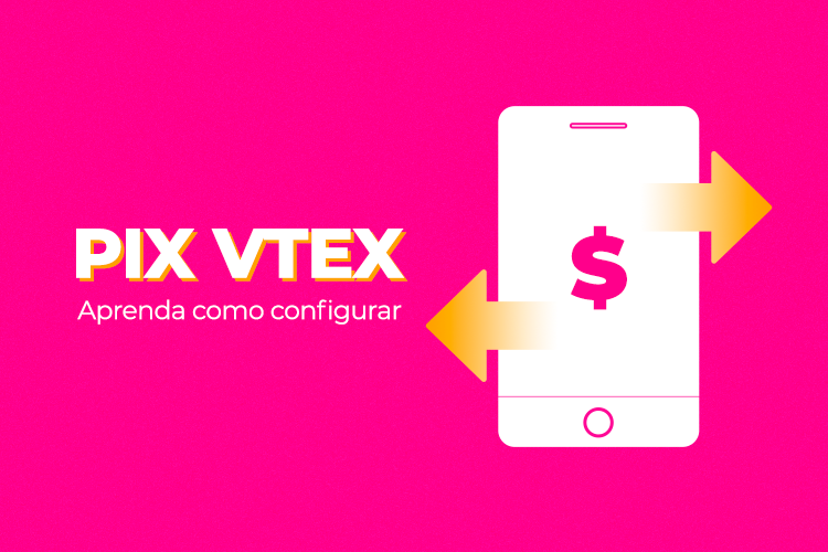 PIX VTEX: Aprenda como configurar